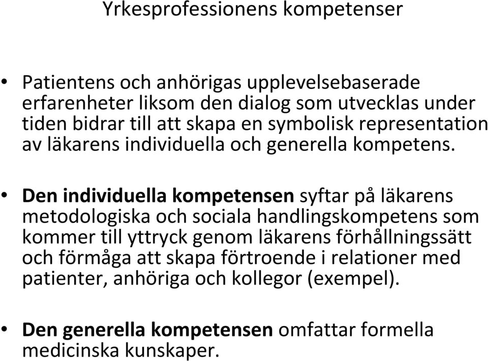 Den individuella kompetensen syftar påläkarens metodologiska och sociala handlingskompetens som kommer till yttryck genom läkarens