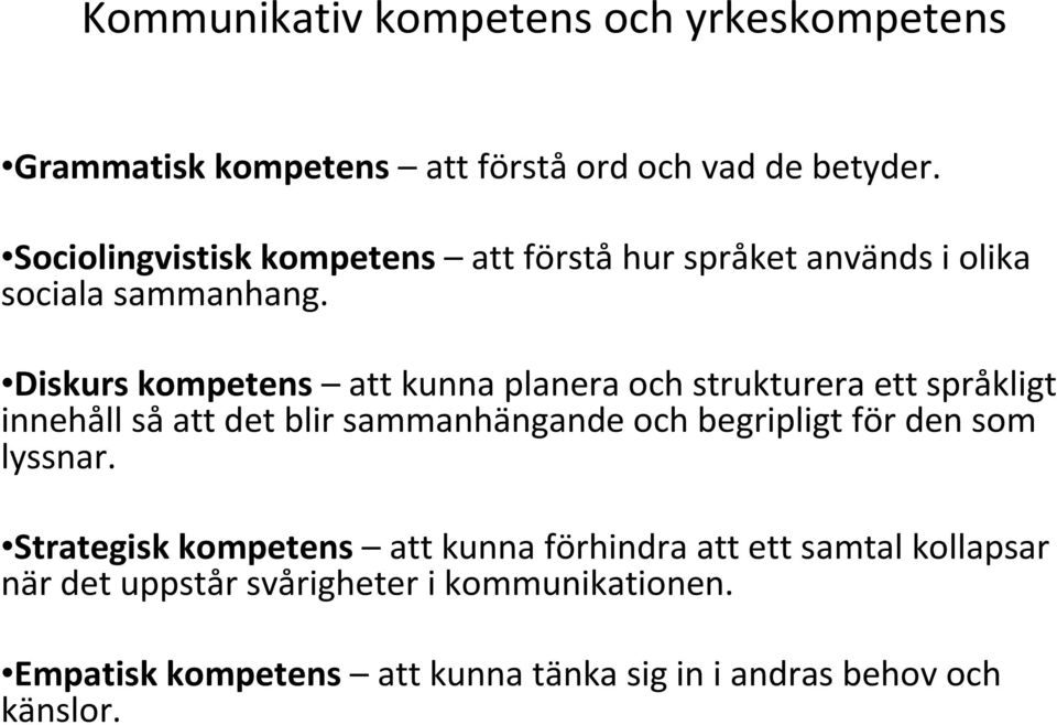 Diskurs kompetens att kunna planera och strukturera ett språkligt innehåll såatt det blir sammanhängande och begripligt för