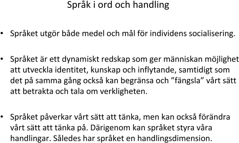 som det påsamma gång ocksåkan begränsa och fängsla vårt sätt att betrakta och tala om verkligheten.