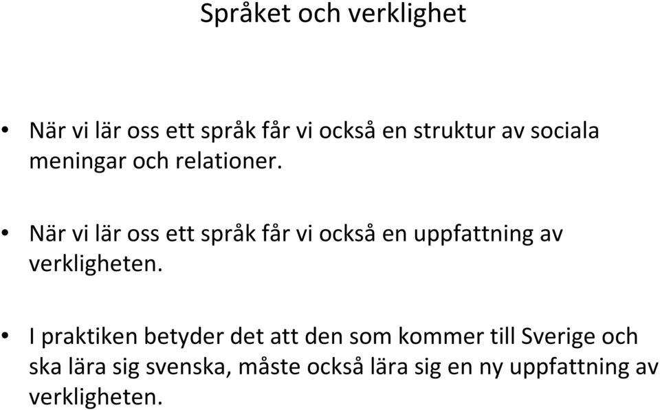 När vi lär oss ett språk får vi ocksåen uppfattning av verkligheten.