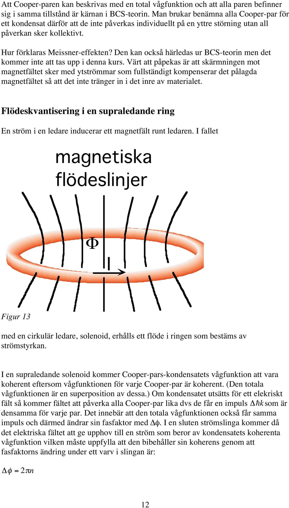 Den kan också härledas ur BCS-teorin men det kommer inte att tas upp i denna kurs.