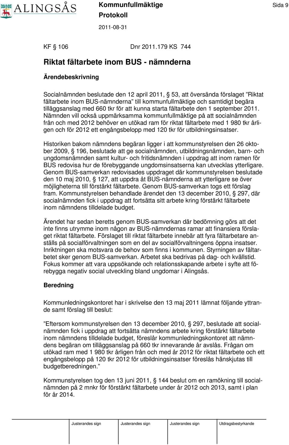 och samtidigt begära tilläggsanslag med 660 tkr för att kunna starta fältarbete den 1 september 2011.