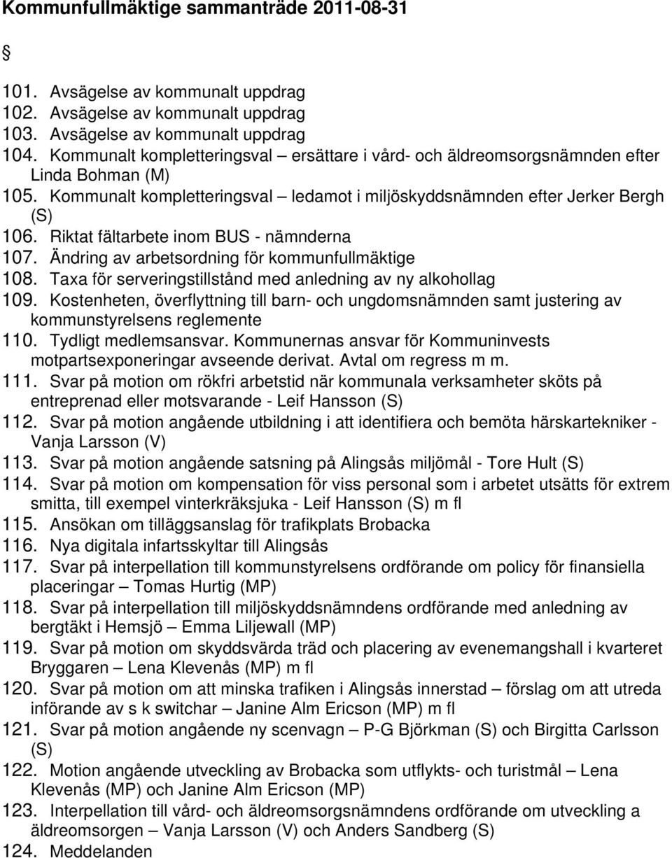 Riktat fältarbete inom BUS - nämnderna 107. Ändring av arbetsordning för kommunfullmäktige 108. Taxa för serveringstillstånd med anledning av ny alkohollag 109.