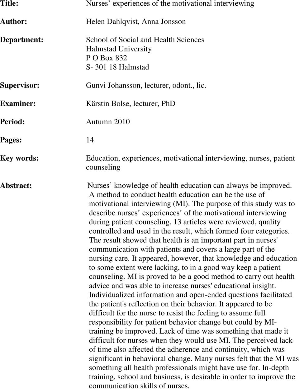 Kärstin Bolse, lecturer, PhD Period: Autumn 2010 Pages: 14 Key words: Abstract: Education, experiences, motivational interviewing, nurses, patient counseling Nurses knowledge of health education can