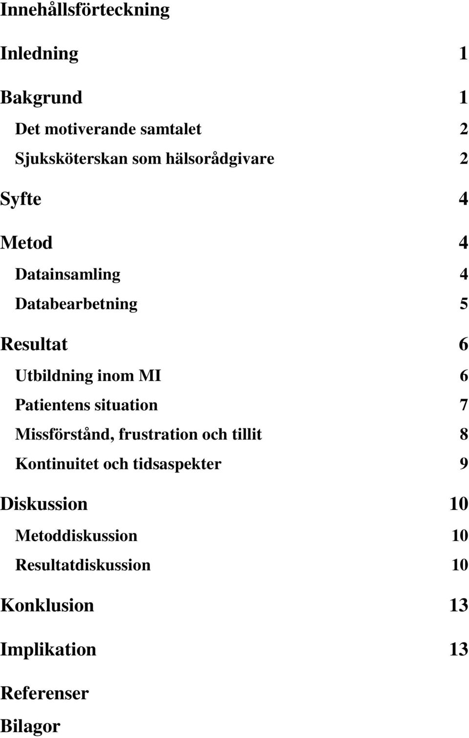 MI 6 Patientens situation 7 Missförstånd, frustration och tillit 8 Kontinuitet och tidsaspekter