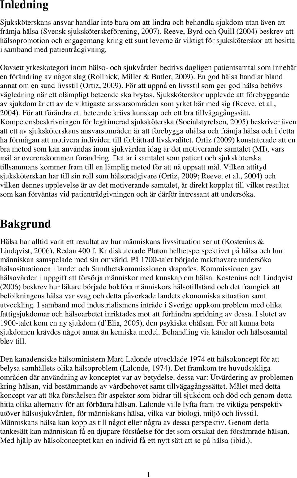 Oavsett yrkeskategori inom hälso- och sjukvården bedrivs dagligen patientsamtal som innebär en förändring av något slag (Rollnick, Miller & Butler, 2009).