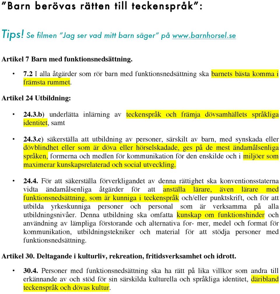 b) underlätta inlärning av teckenspråk och främja dövsamhällets språkliga identitet, samt 24.3.