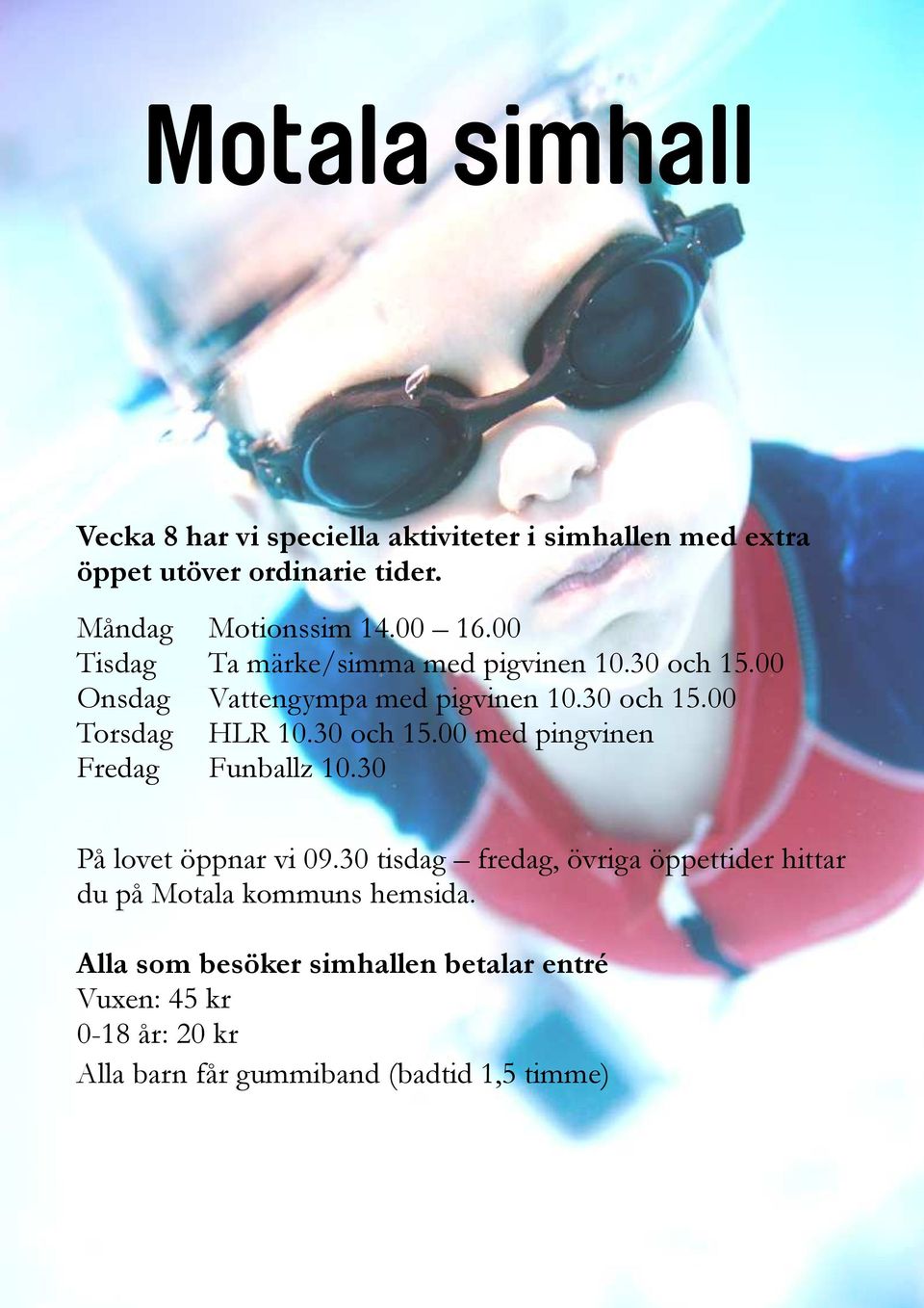 30 och 15.00 med pingvinen Fredag Funballz 10.30 På lovet öppnar vi 09.