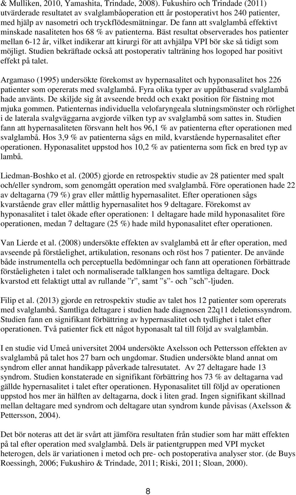 De fann att svalglambå effektivt minskade nasaliteten hos 68 % av patienterna.