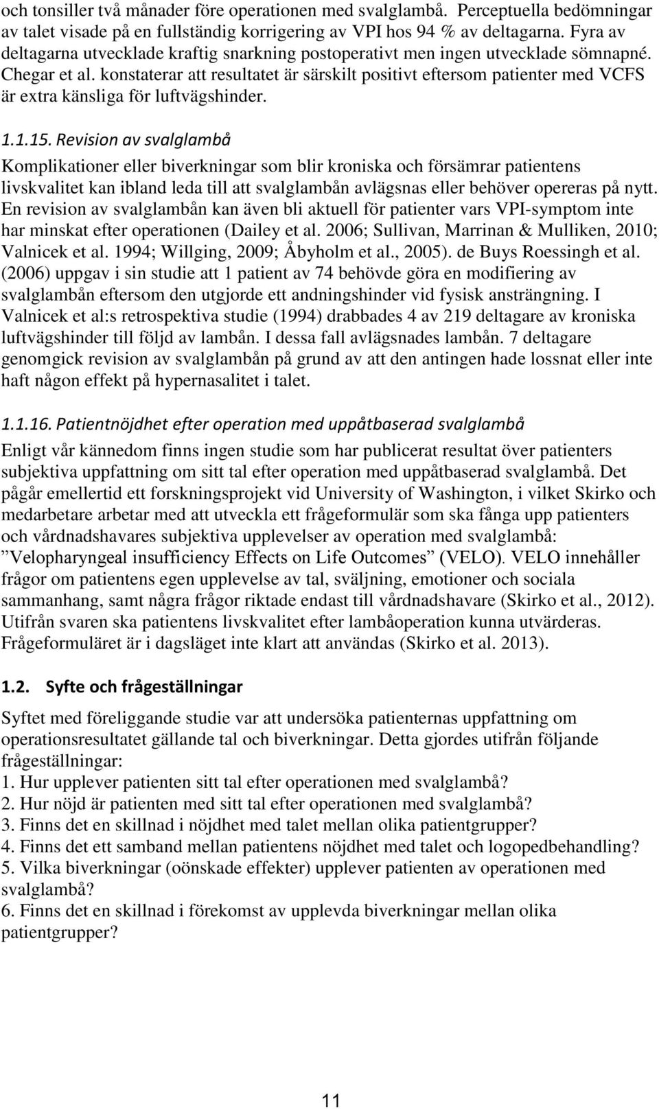 konstaterar att resultatet är särskilt positivt eftersom patienter med VCFS är extra känsliga för luftvägshinder. 1.1.15.