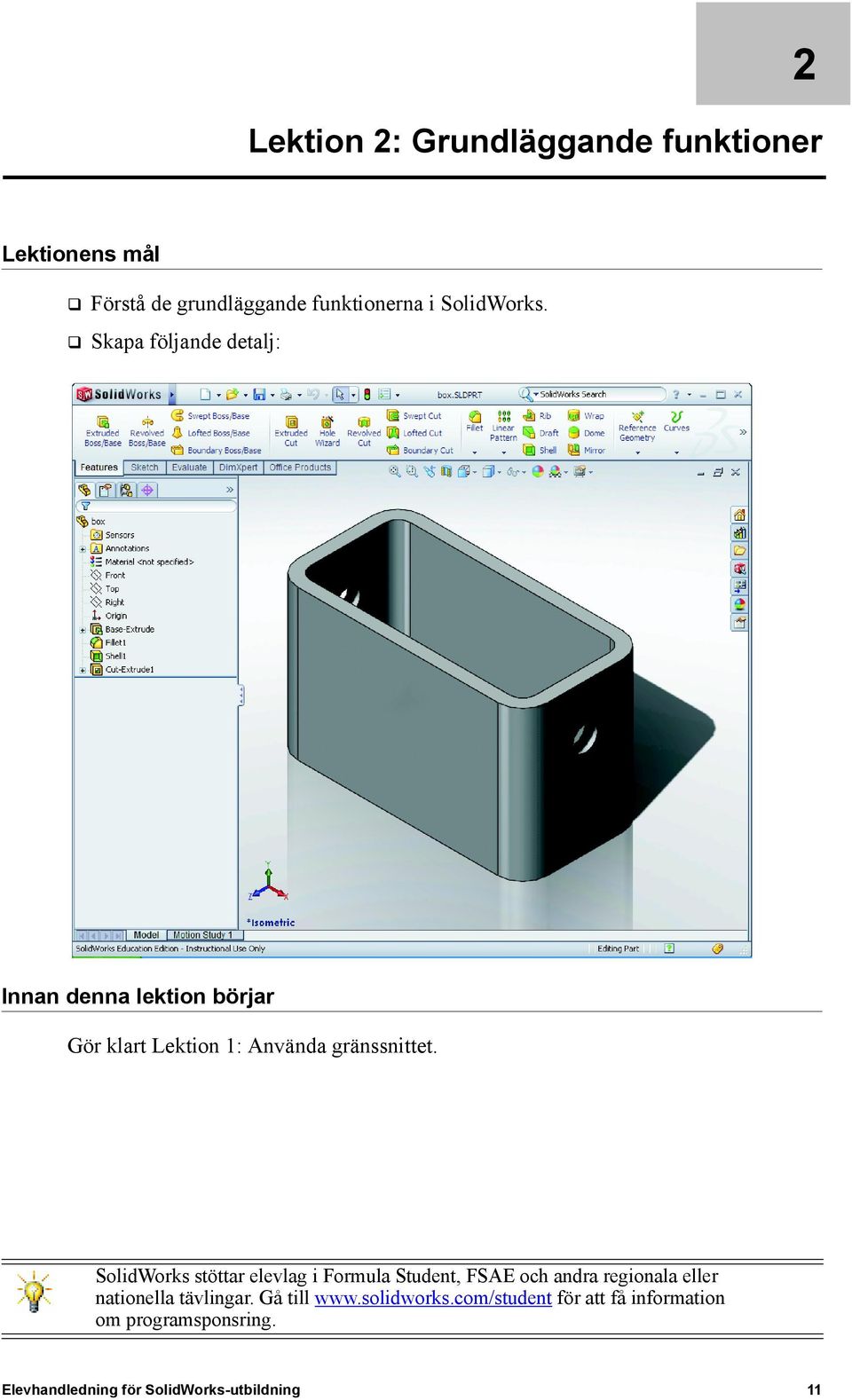 SolidWorks stöttar elevlag i Formula Student, FSAE och andra regionala eller nationella tävlingar.