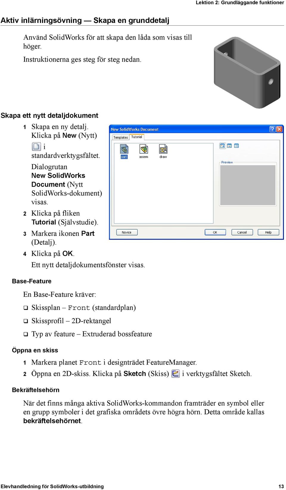 2 Klicka på fliken Tutorial (Självstudie). 3 Markera ikonen Part (Detalj). 4 Klicka på OK. Ett nytt detaljdokumentsfönster visas.