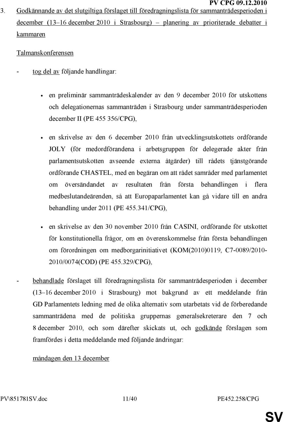 december II (PE 455 356/CPG), en skrivelse av den 6 december 2010 från utvecklingsutskottets ordförande JOLY (för medordförandena i arbetsgruppen för delegerade akter från parlamentsutskotten