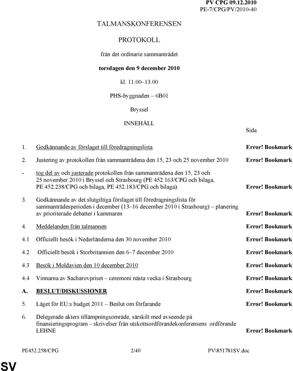 Bookmark - tog del av och justerade protokollen från sammanträdena den 15, 23 och 25 november 2010 i Bryssel och Strasbourg (PE 452.163/CPG och bilaga, PE 452.238/CPG och bilaga, PE 452.