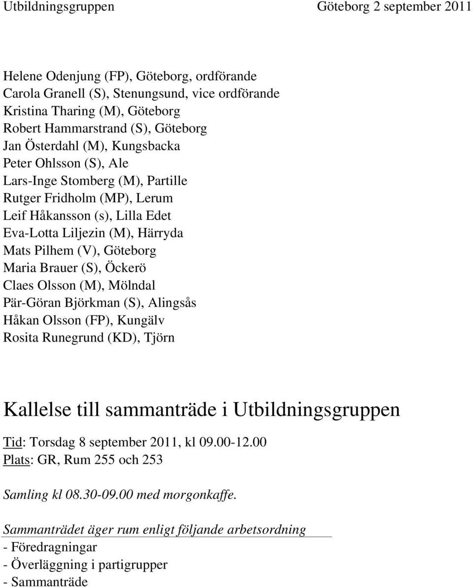 (V), Göteborg Maria Brauer (S), Öckerö Claes Olsson (M), Mölndal Pär-Göran Björkman (S), Alingsås Håkan Olsson (FP), Kungälv Rosita Runegrund (KD), Tjörn Kallelse till sammanträde i
