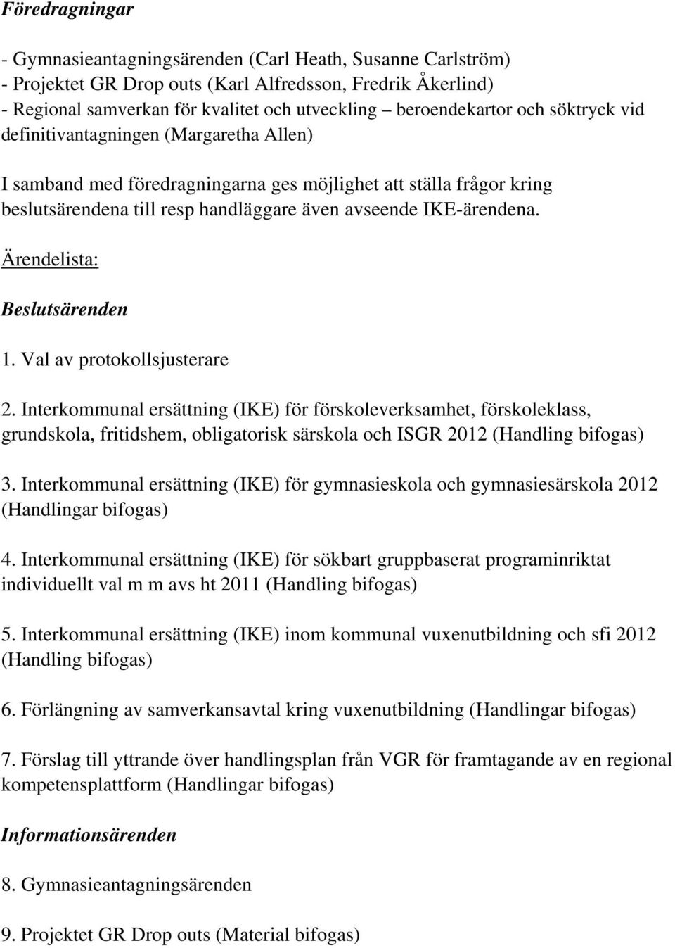 Ärendelista: Beslutsärenden 1. Val av protokollsjusterare 2.