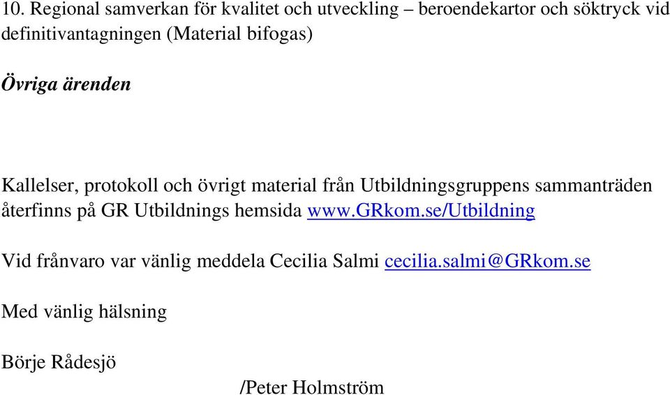 från Utbildningsgruppens sammanträden återfinns på GR Utbildnings hemsida www.grkom.