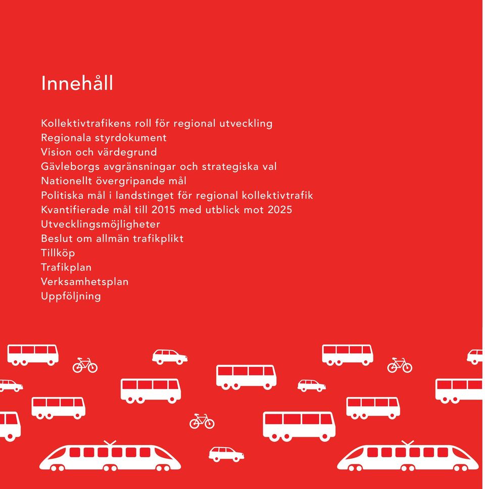 mål i landstinget för regional kollektivtrafik Kvantifierade mål till 2015 med utblick mot 2025