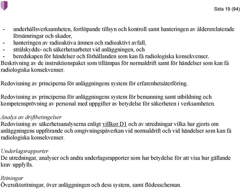 Beskrivning av de instruktionspaket som tillämpas för normaldrift samt för händelser som kan få radiologiska konsekvenser.