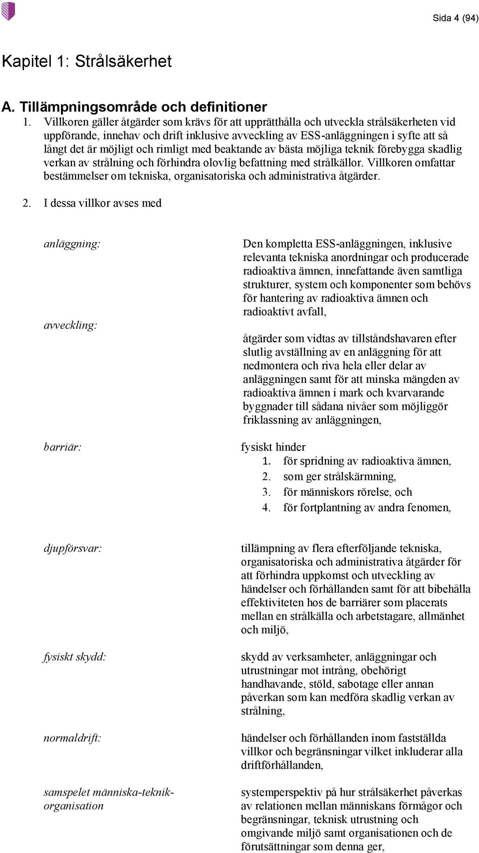 och rimligt med beaktande av bästa möjliga teknik förebygga skadlig verkan av strålning och förhindra olovlig befattning med strålkällor.