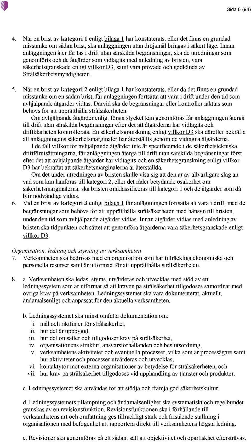 D3, samt vara prövade och godkända av Strålsäkerhetsmyndigheten. 5.