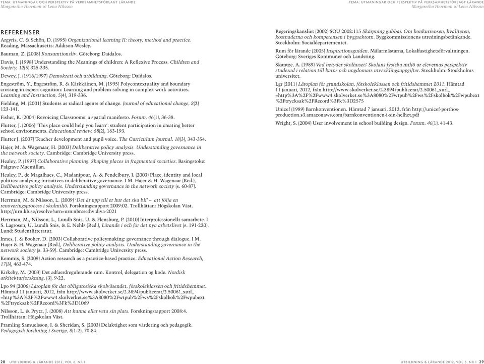 , Engeström, R. & Kärkkäinen, M. (1995) Polycontextuality and boundary crossing in expert cognition: Learning and problem solving in complex work activities. Learning and Instruction, 5(4), 319-336.