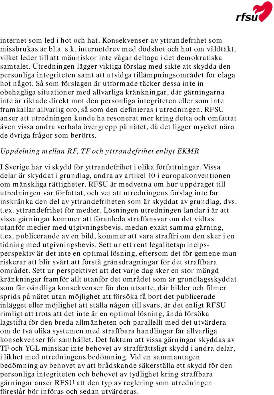 Så som förslagen är utformade täcker dessa inte in obehagliga situationer med allvarliga kränkningar, där gärningarna inte är riktade direkt mot den personliga integriteten eller som inte framkallar