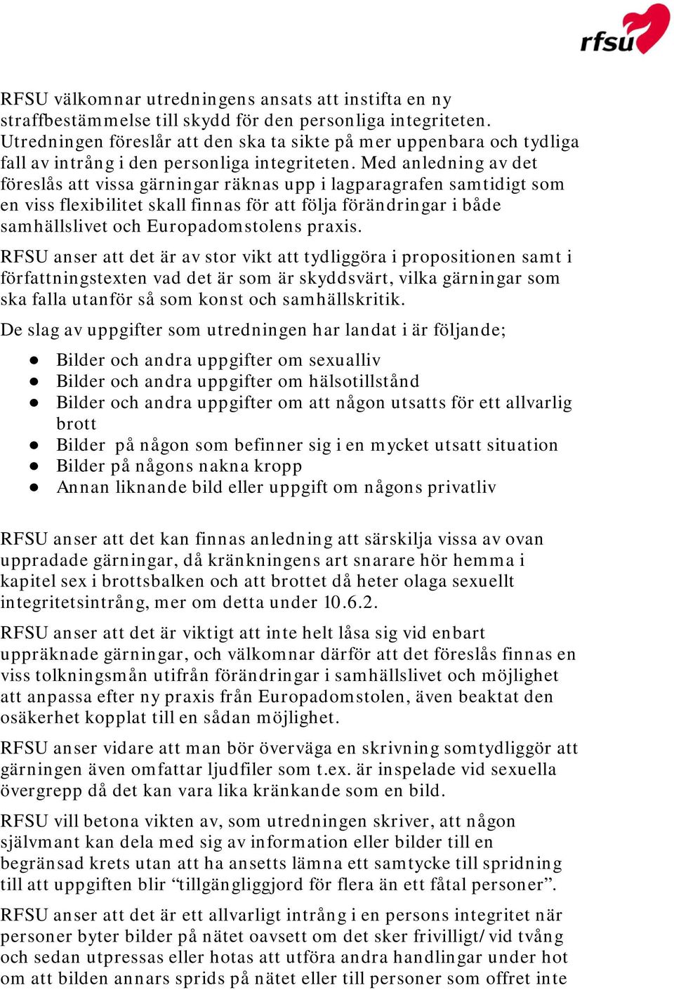 Med anledning av det föreslås att vissa gärningar räknas upp i lagparagrafen samtidigt som en viss flexibilitet skall finnas för att följa förändringar i både samhällslivet och Europadomstolens