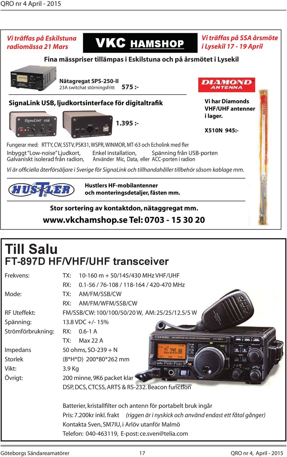 X510N 945:- Fungerar med: RTTY, CW, SSTV, PSK31, WSPR, WINMOR, MT-63 och Echolink med fler Inbyggt Low-noise Ljudkort, Enkel installation, Spänning från USB-porten Galvaniskt isolerad från radion,