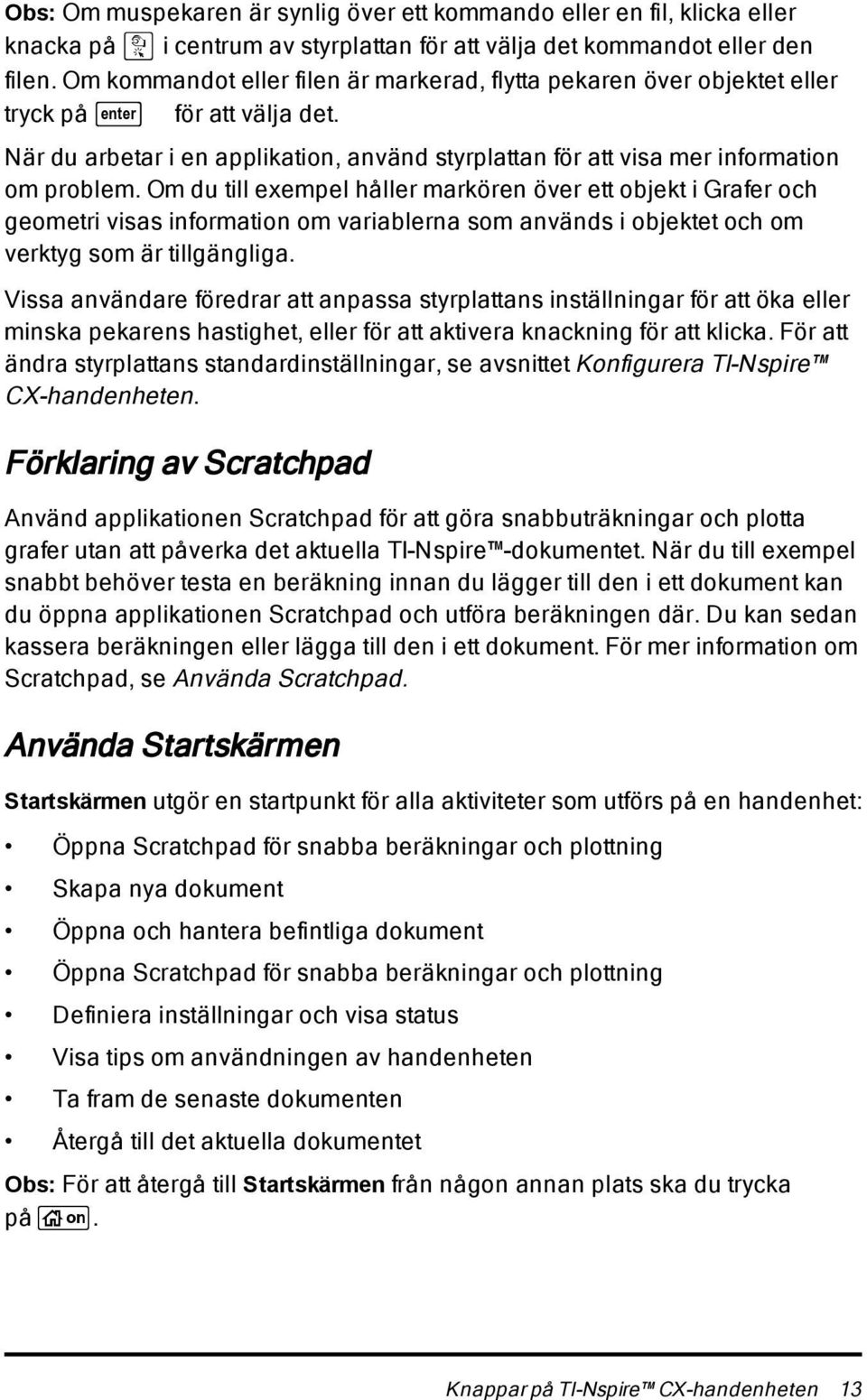 Om du till exempel håller markören över ett objekt i Grafer och geometri visas information om variablerna som används i objektet och om verktyg som är tillgängliga.