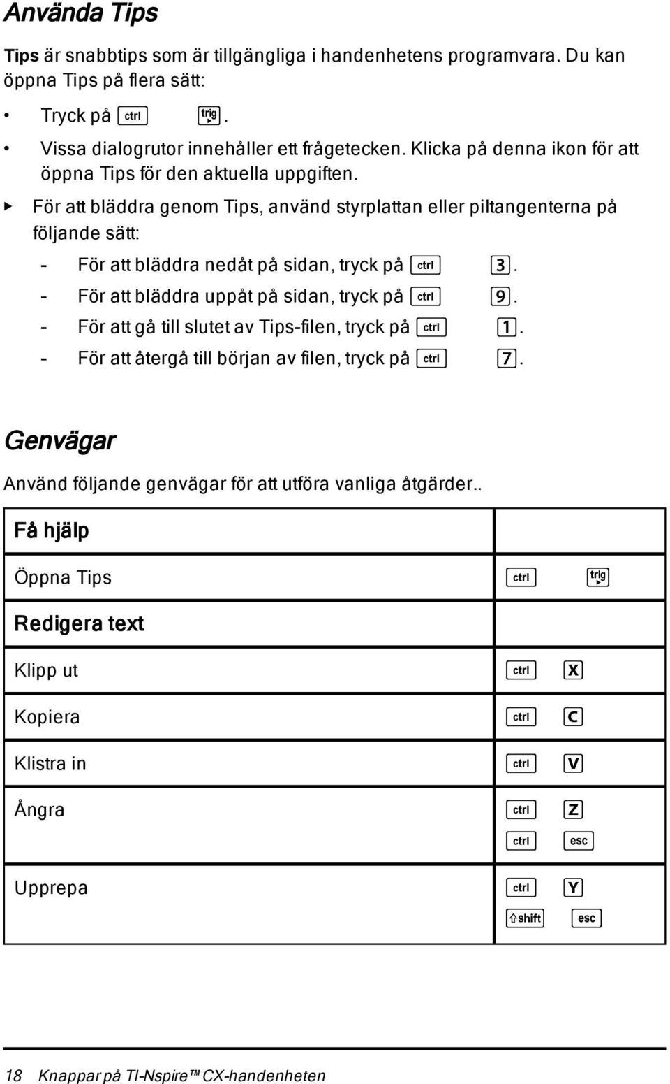 För att bläddra genom Tips, använd styrplattan eller piltangenterna på följande sätt: - För att bläddra nedåt på sidan, tryck på / 3. - För att bläddra uppåt på sidan, tryck på / 9.