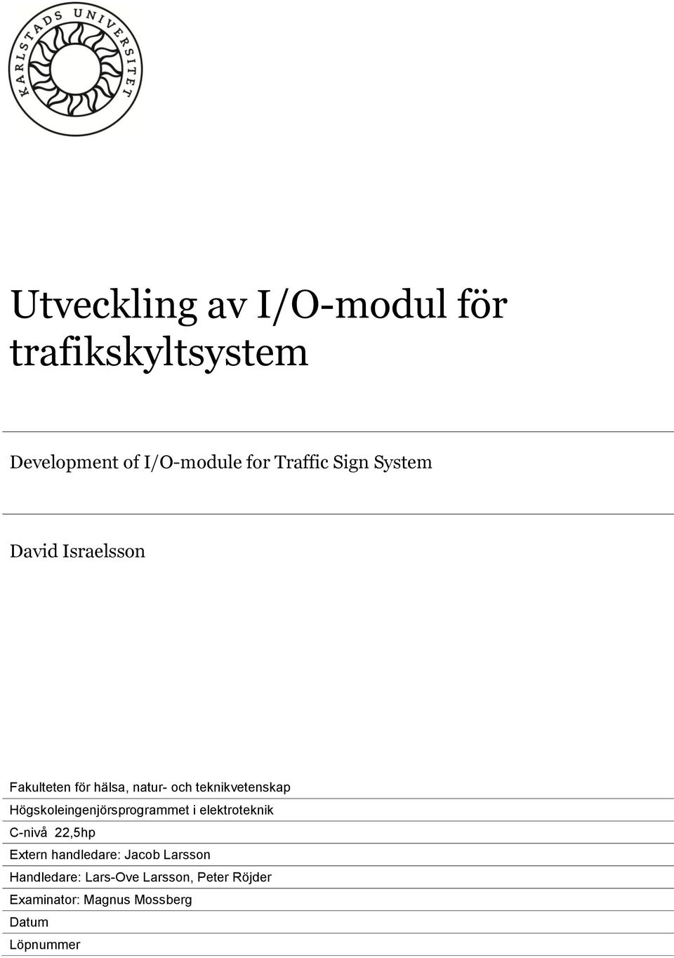 Högskoleingenjörsprogrammet i elektroteknik C-nivå 22,5hp Extern handledare: Jacob