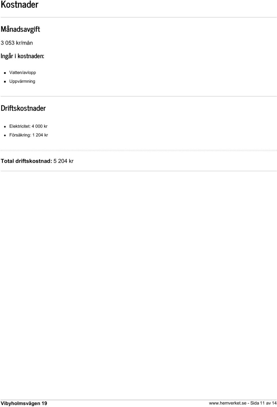 Driftskostnader Elektricitet: 4 000 kr Försäkring:
