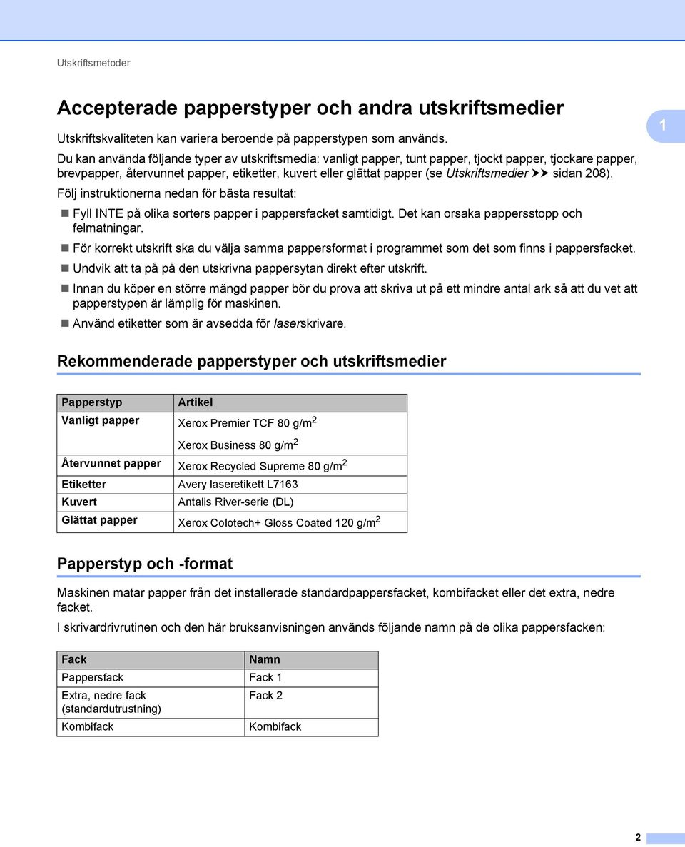 uu sidan 08). Följ instruktionerna nedan för bästa resultat: Fyll INTE på olika sorters papper i pappersfacket samtidigt. Det kan orsaka pappersstopp och felmatningar.