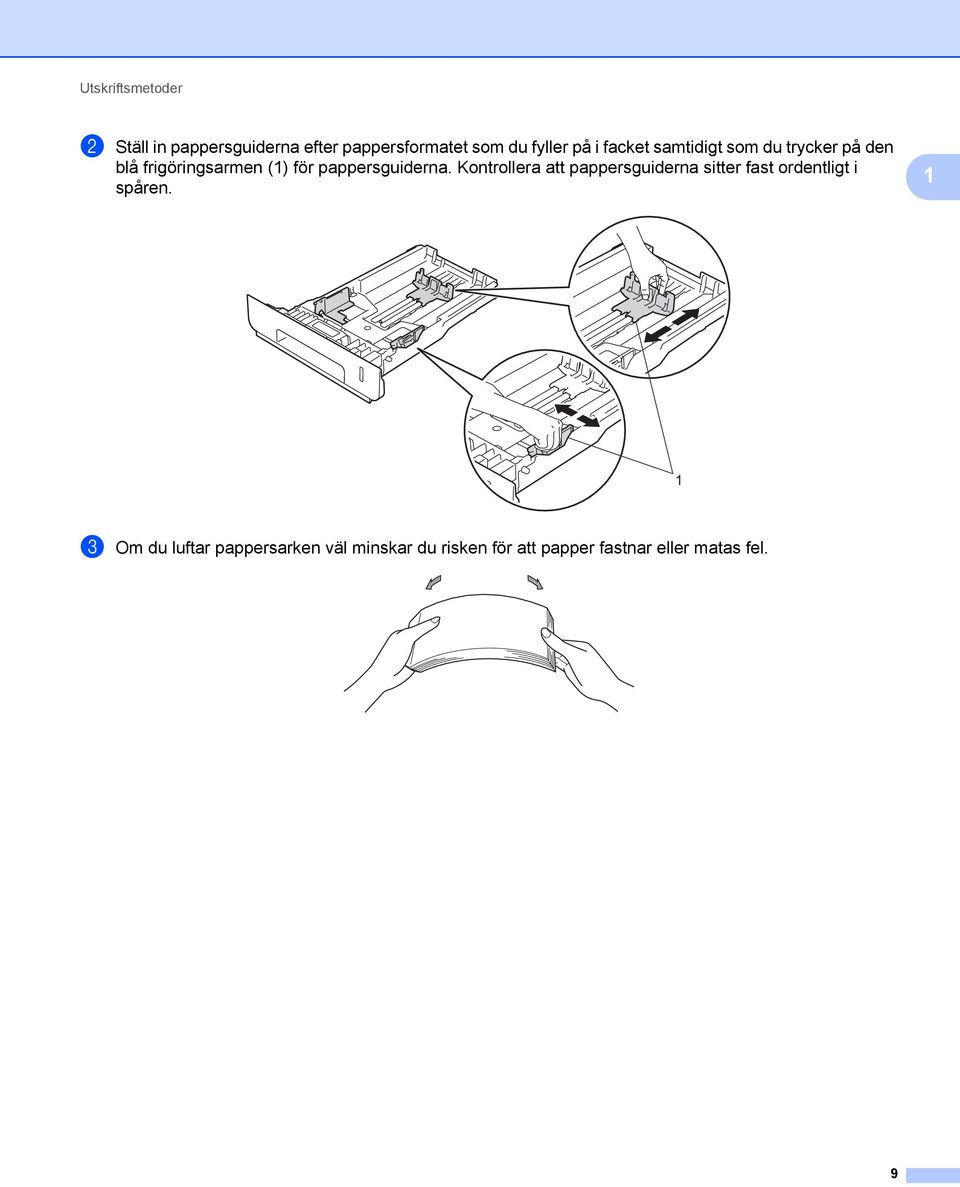 pappersguiderna. Kontrollera att pappersguiderna sitter fast ordentligt i spåren.