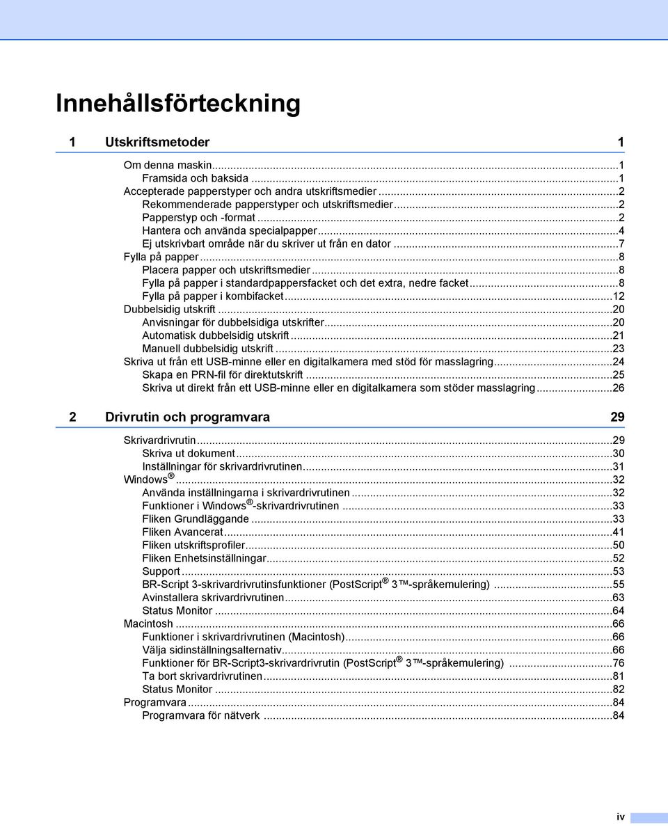 ..8 Fylla på papper i standardpappersfacket och det extra, nedre facket...8 Fylla på papper i kombifacket...1 Dubbelsidig utskrift...0 Anvisningar för dubbelsidiga utskrifter.