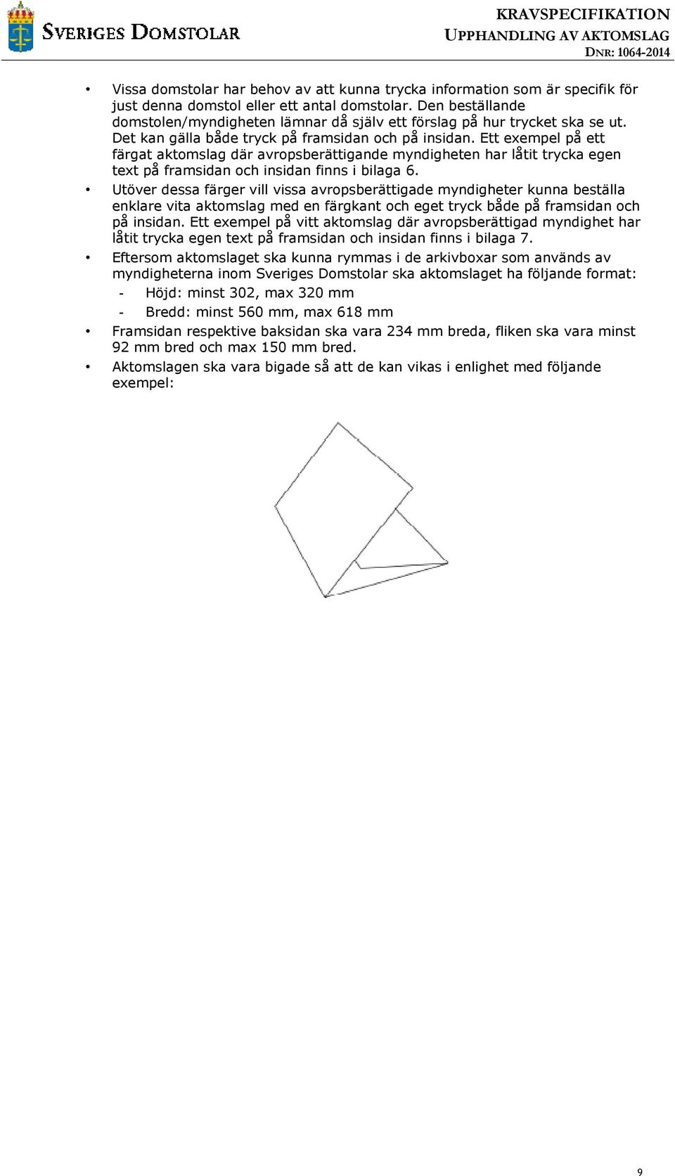 Ett exempel på ett färgat aktomslag där avropsberättigande myndigheten har låtit trycka egen text på framsidan och insidan finns i bilaga 6.