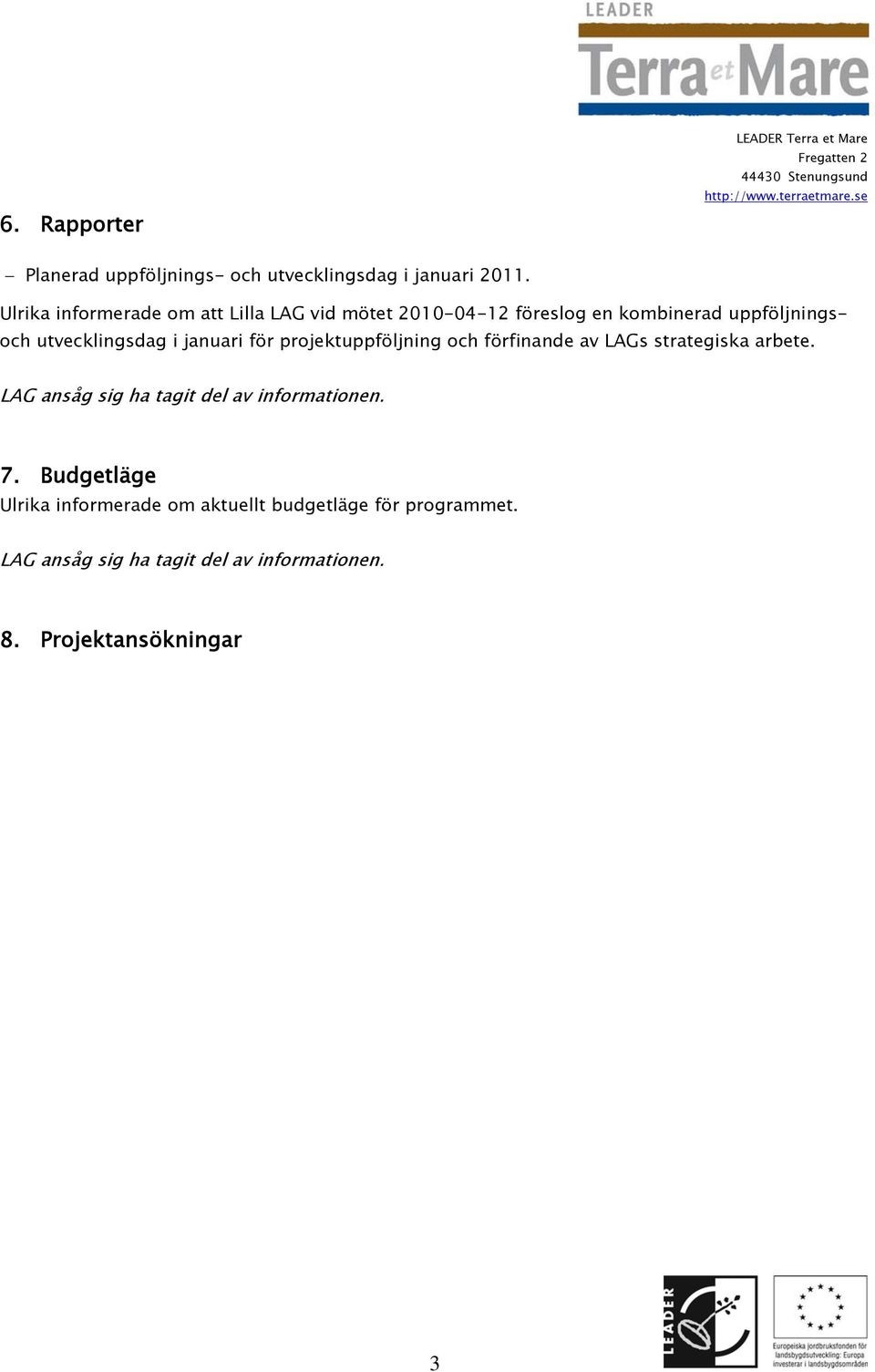 uppföljningsoch utvecklingsdag i januari för projektuppföljning och förfinande av LAGs