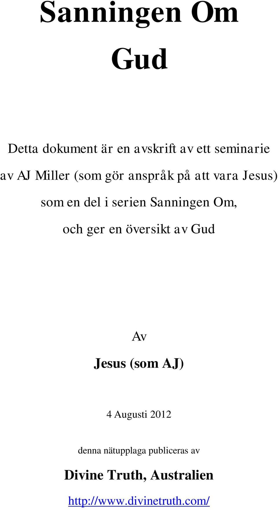 Om, och ger en översikt av Gud Av Jesus (som AJ) 4 Augusti 2012 denna