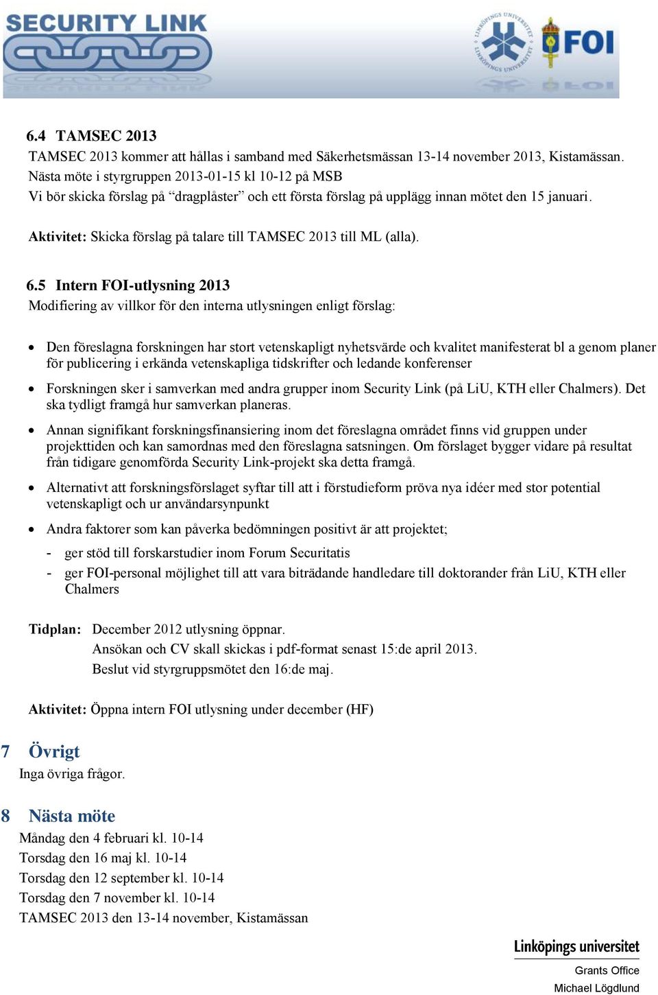 Aktivitet: Skicka förslag på talare till TAMSEC 2013 till (alla). 6.