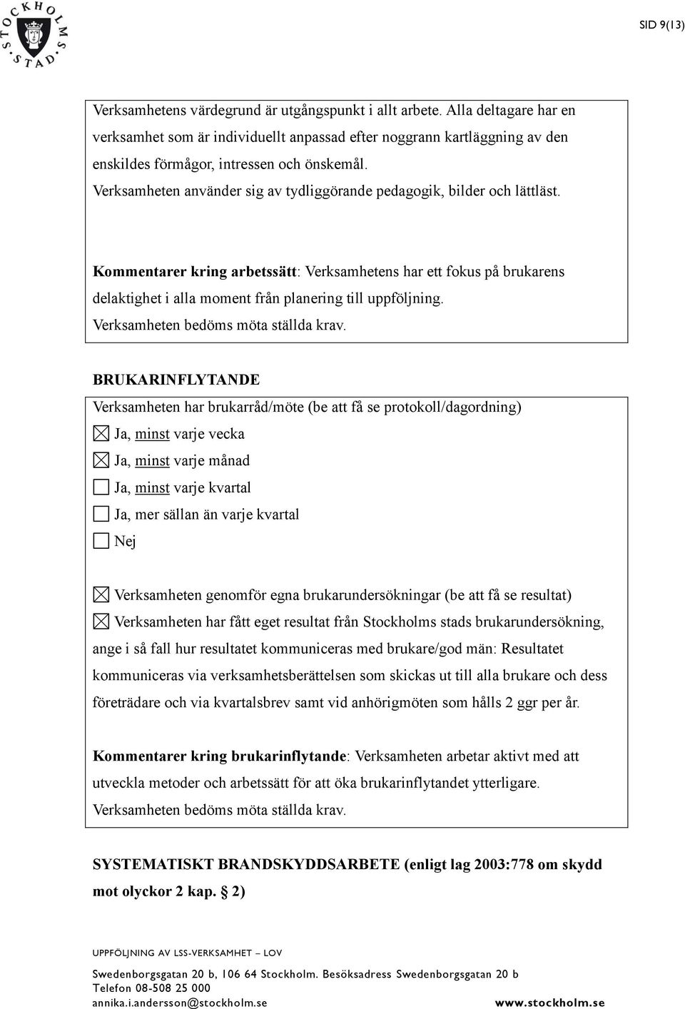 Verksamheten använder sig av tydliggörande pedagogik, bilder och lättläst.