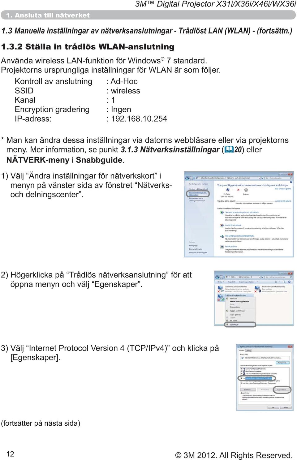 (fortsättn.) 1.3.2 Ställa in trådlös WLAN-anslutning 7 standard. 3.1.3 Nätverksinställningar ( 20) eller NÄTVERK-meny i Snabbguide.