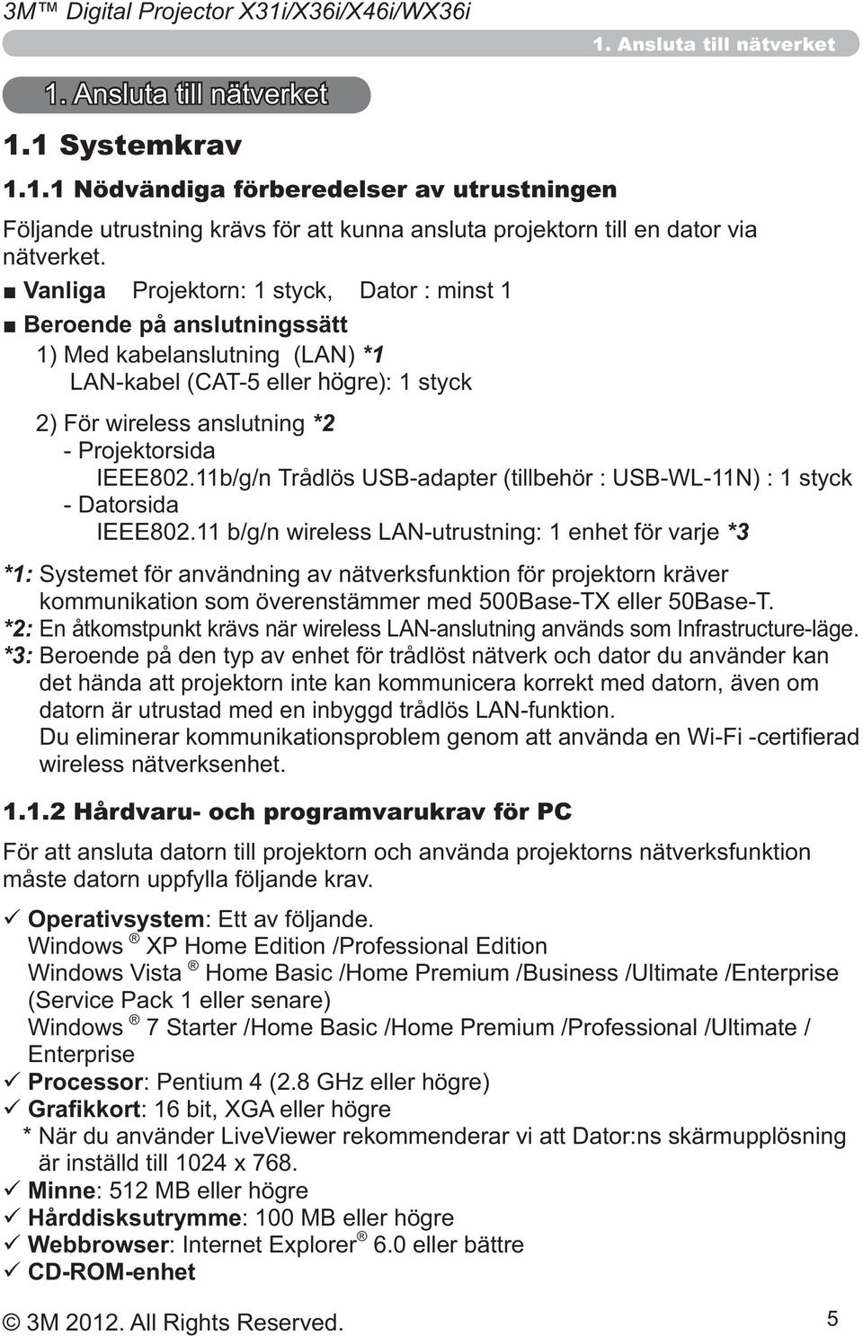 Hårdvaru- och programvarukrav för PC Operativsystem Windows Windows Vista Windows