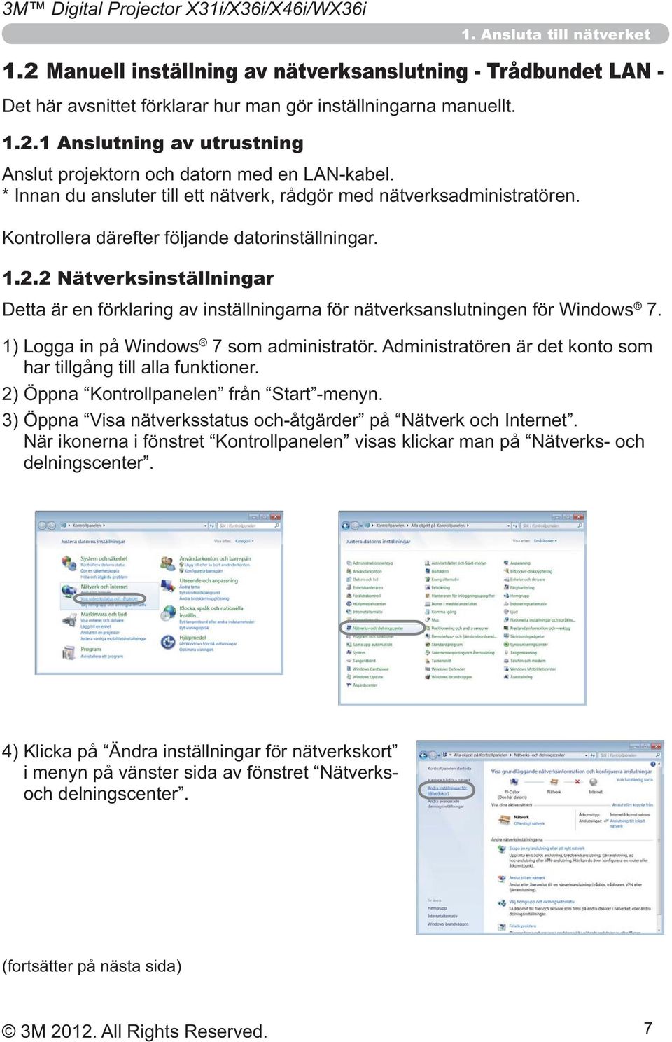 Anslutning av utrustning * Innan du ansluter till ett nätverk, rådgör med