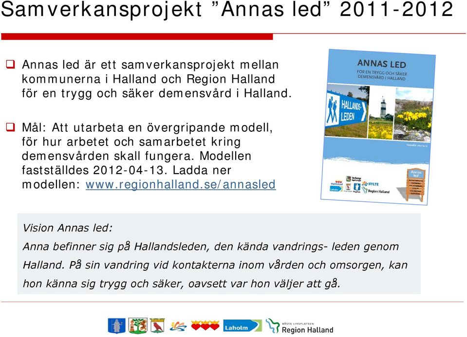 Modellen fastställdes 2012-04-13. Ladda ner modellen: www.regionhalland.