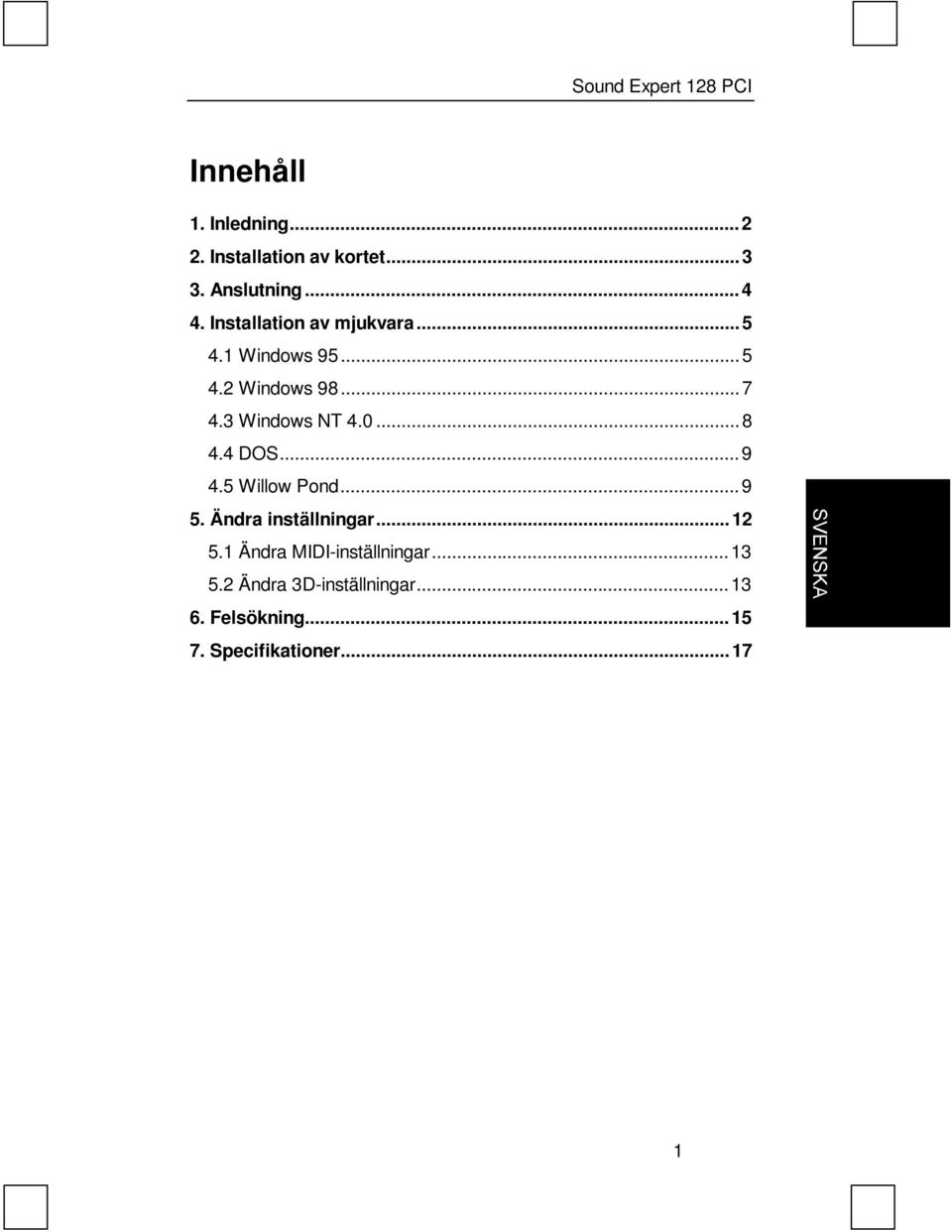 0...8 4.4 DOS...9 4.5 Willow Pond...9 5. Ändra inställningar...12 5.