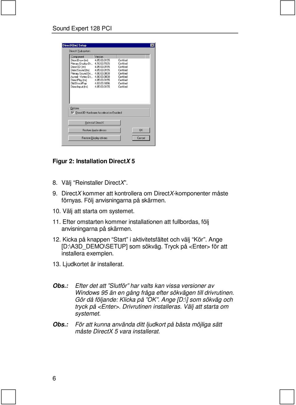 Tryck på <Enter> för att installera exemplen. 13. Ljudkortet är installerat. Obs.: Obs.