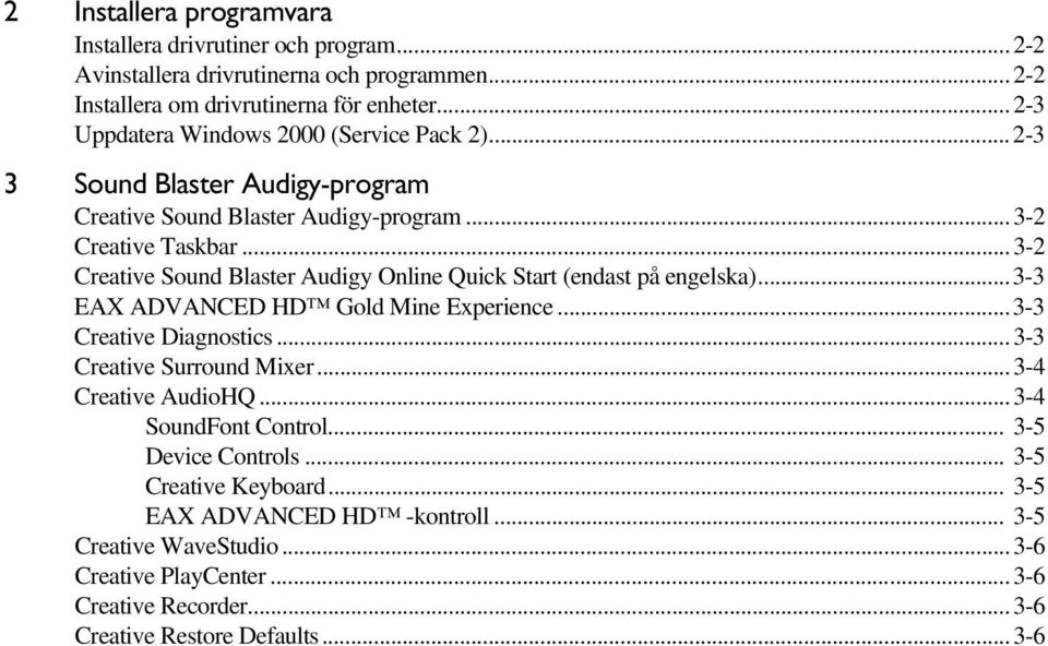 ..3-2 Creative Sound Blaster Audigy Online Quick Start (endast på engelska)...3-3 EAX ADVANCED HD Gold Mine Experience...3-3 Creative Diagnostics...3-3 Creative Surround Mixer.