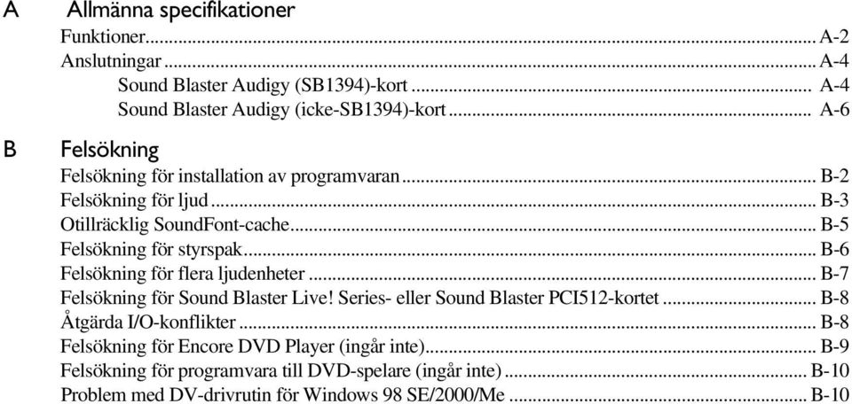 .. B-6 Felsökning för flera ljudenheter... B-7 Felsökning för Sound Blaster Live! Series- eller Sound Blaster PCI512-kortet... B-8 Åtgärda I/O-konflikter.