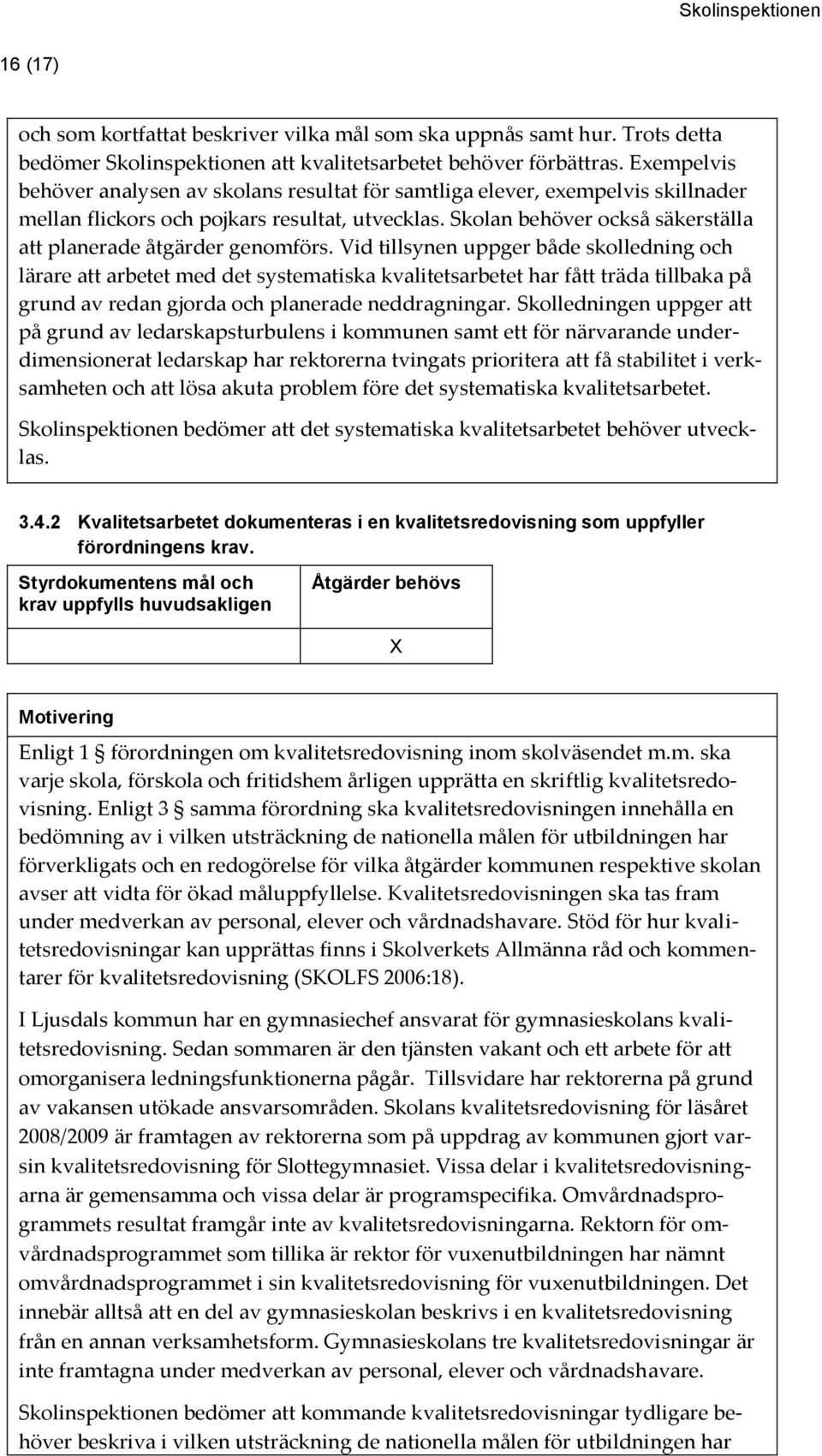 Skolan behöver också säkerställa att planerade åtgärder genomförs.